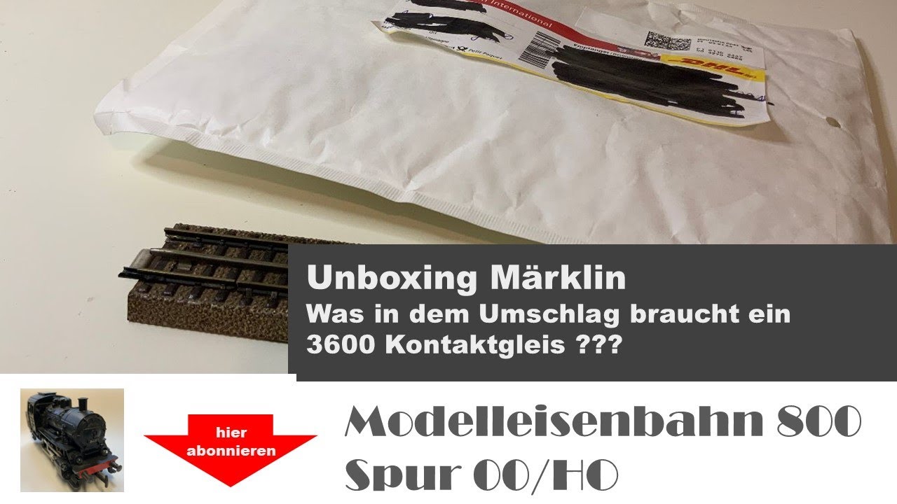 Unboxing Märklin 800. Was in dem Umschlag benötigt ein Kontaktgleis 3600?