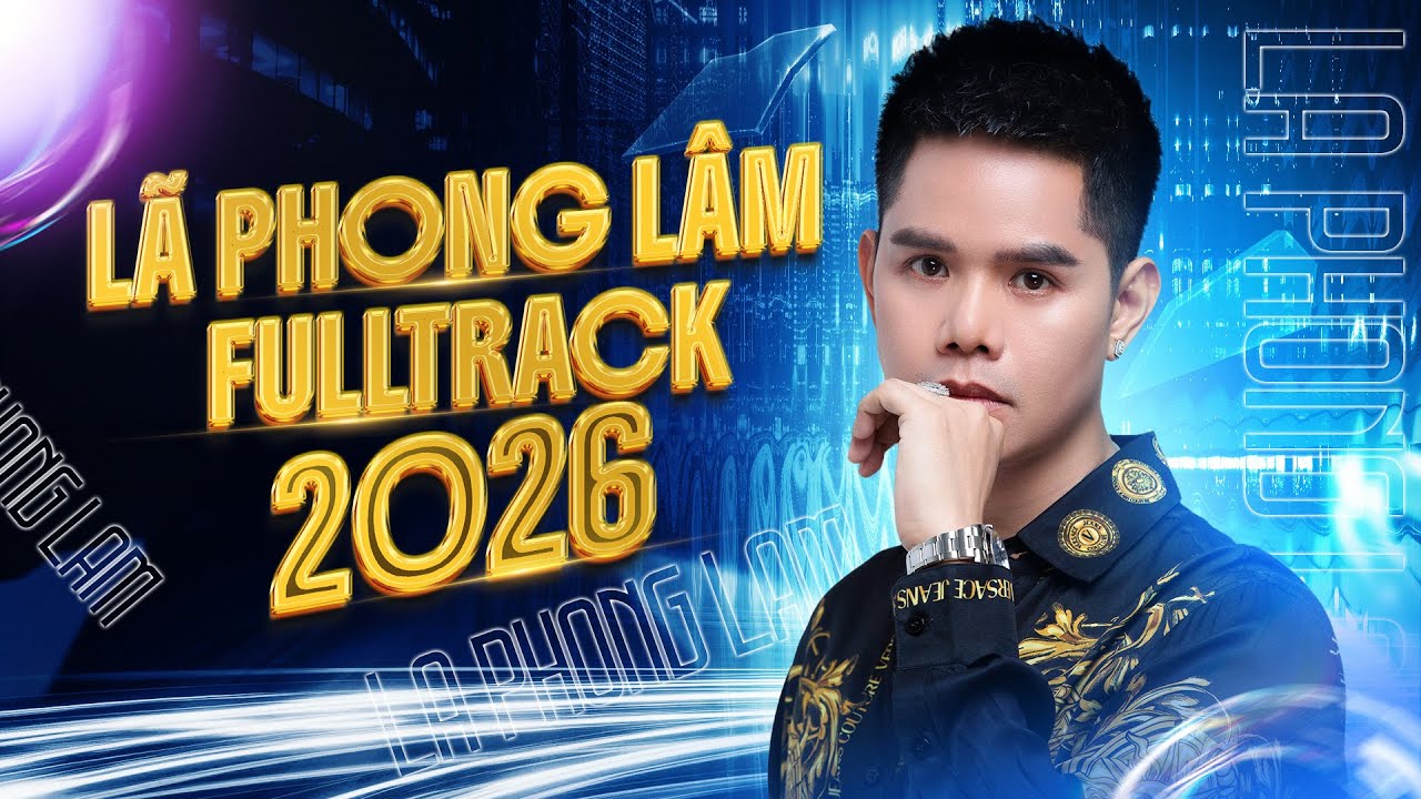 Lã Phong Lâm Full Track Remix 2026 - Full Set Nhạc Trẻ, Nhạc Đời Remix Hay Mới Nhất Của Lã Phong Lâm