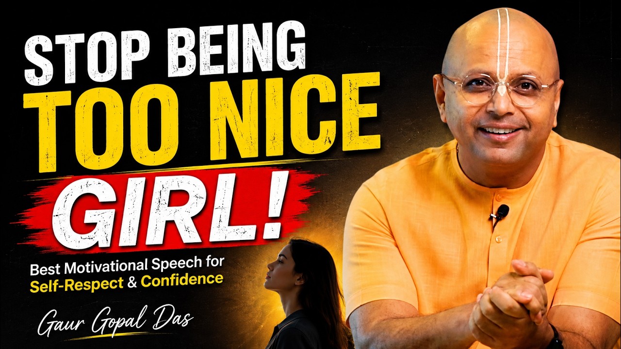 Stop Being Too Nice Girl | Best Motivational Speech for Self-Respect & Confidence by Gaur Gopal Das