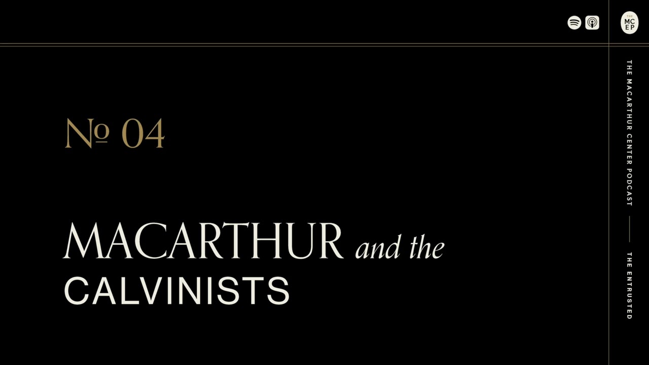 MacArthur and the Calvinists