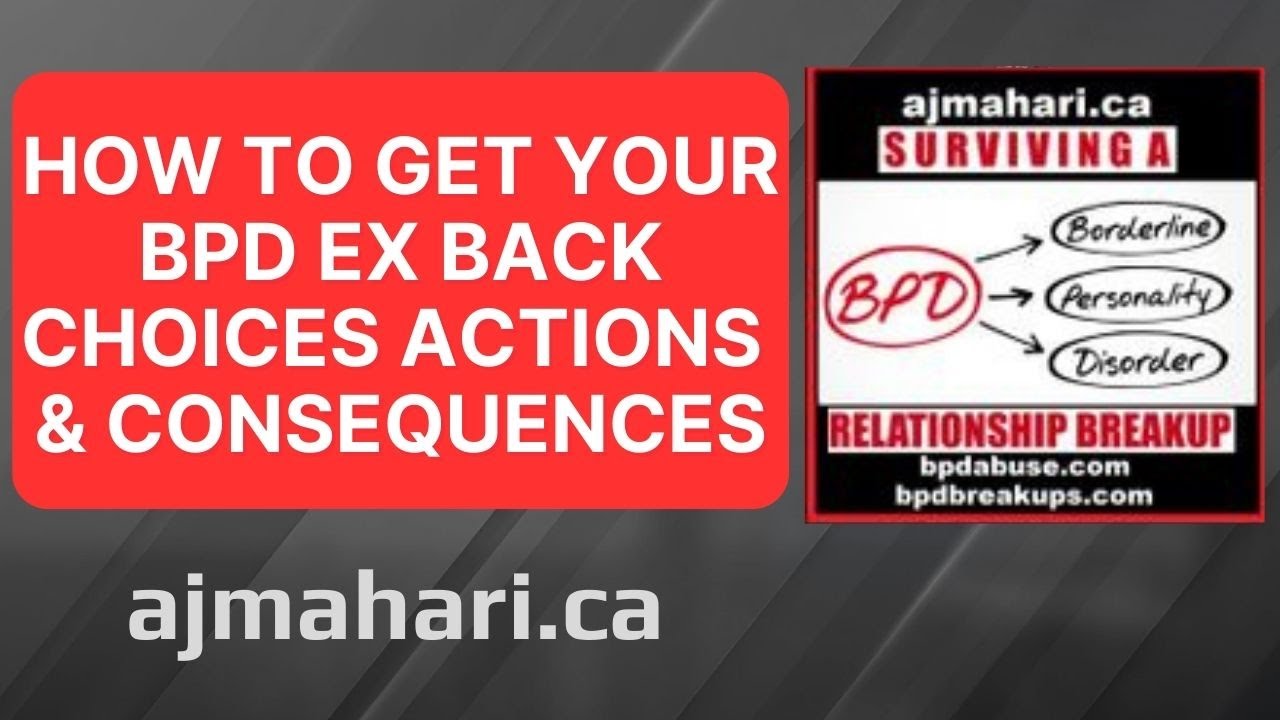 How To Get Your BPD Ex Back - Choices  Actions & Consequences