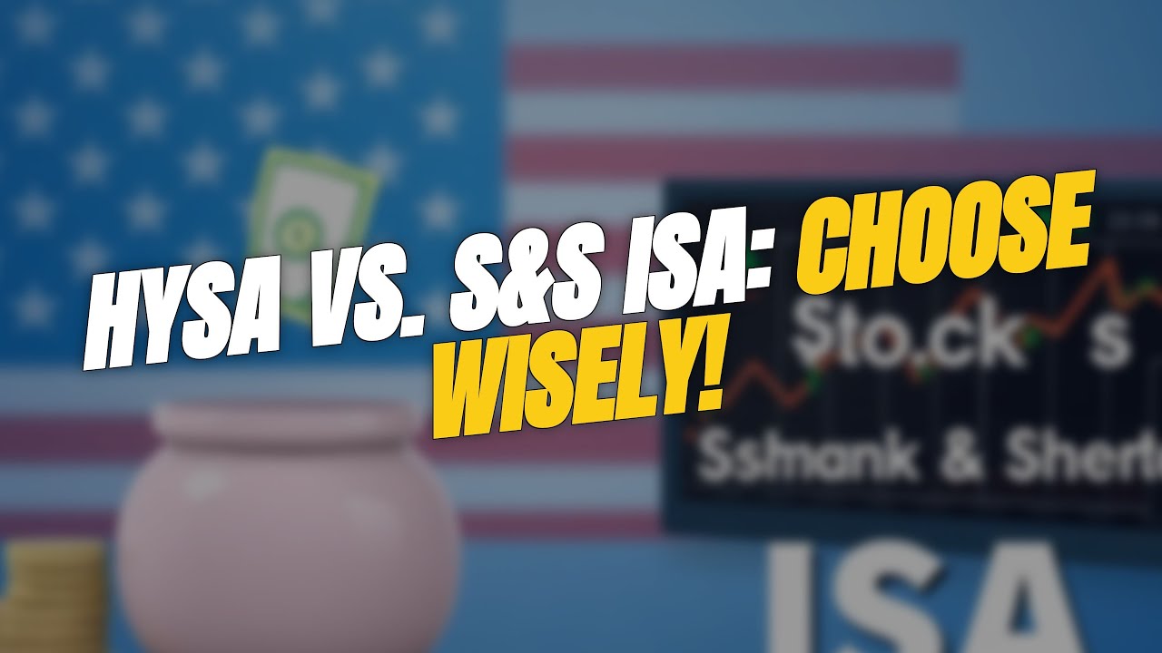 HYSA vs. S&S ISA: Which is Best for You? 🏦📈