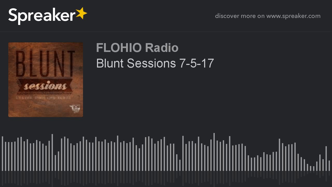 Blunt Sessions 7-5-17 (part 10 of 10)