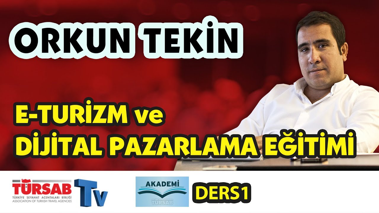 E-Turizm ve Dijital Pazarlama Eğitimi / Ders 1 | TÜRSAB Akademi | Orkun Tekin