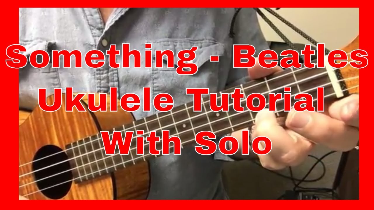 Something - The Beatles - Ukulele Tutorial - with the solo for uke!