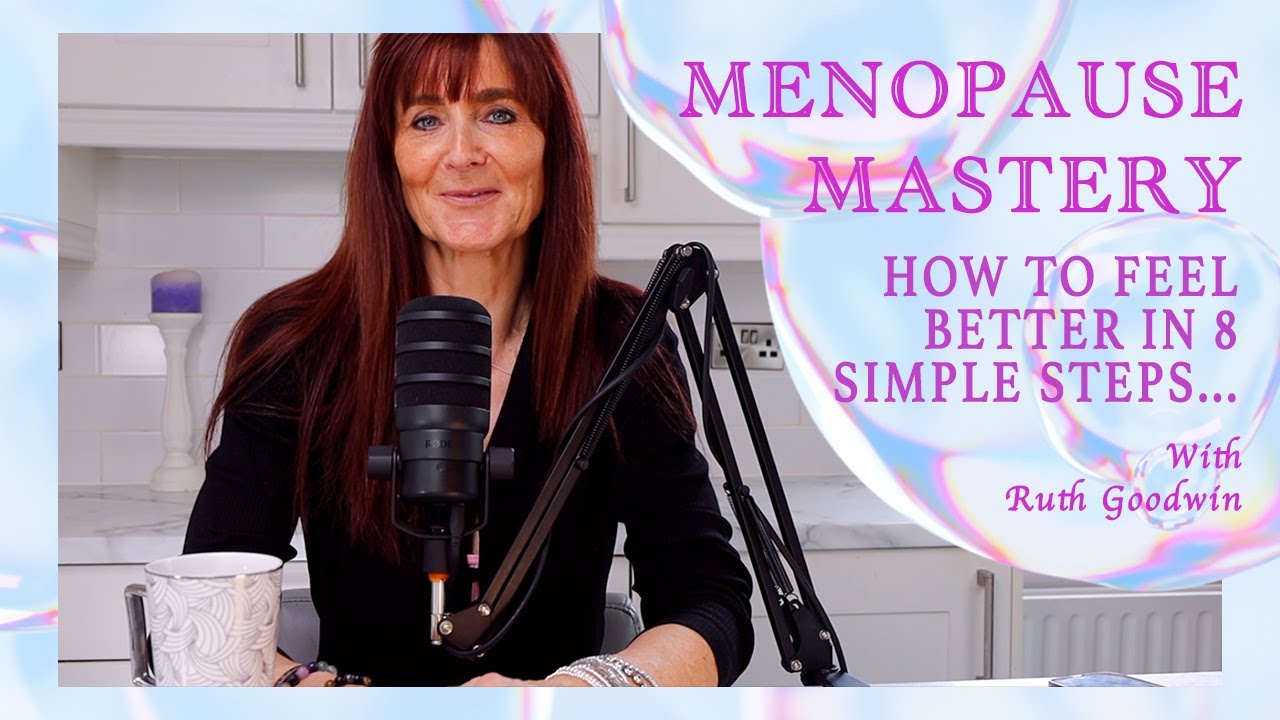 How to feel better in 8 simple steps... - Menopause Mastery | with Ruth Goodwin