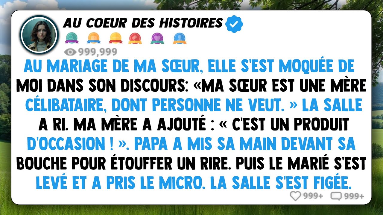 Au mariage de ma sœur, elle s'est moquée de moi dans son discours : « ma sœur est une mère...