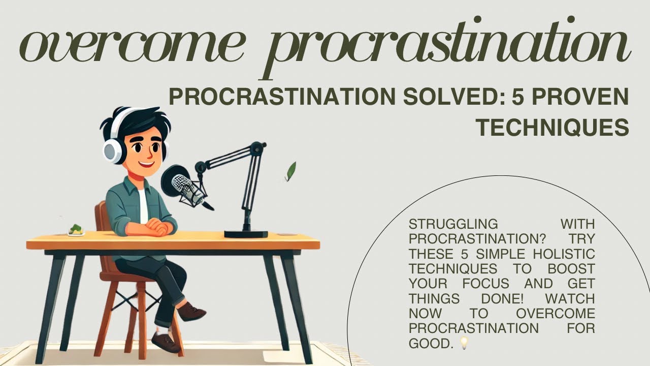 THE SECRET TO OVERCOMING PROCRASTINATION: 5 Holistic Techniques That Work