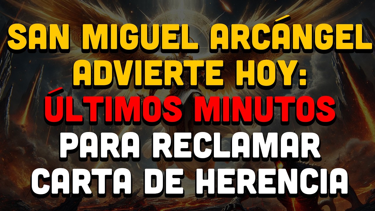 San Miguel Arcángel Advierte Hoy: Últimos Minutos Para Reclamar Carta De Herencia