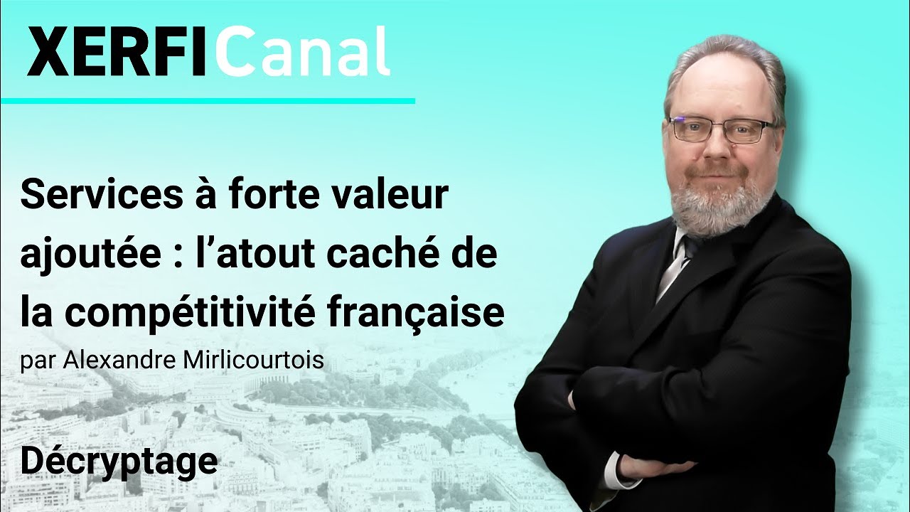 Services à forte valeur ajoutée : l’atout caché de la compétitivité française [A.Mirlicourtois]