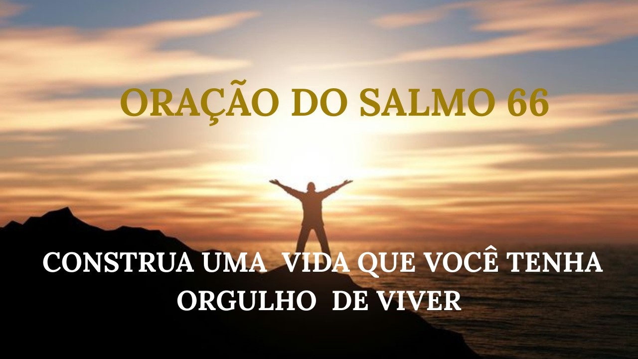 ORAÇÃO PODEROSA DO SALMO 66   Deus Vai Transformar Sua Prova em Testemunho