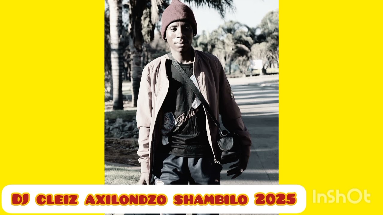 DJ cleiz axilondzo shambilo 2025