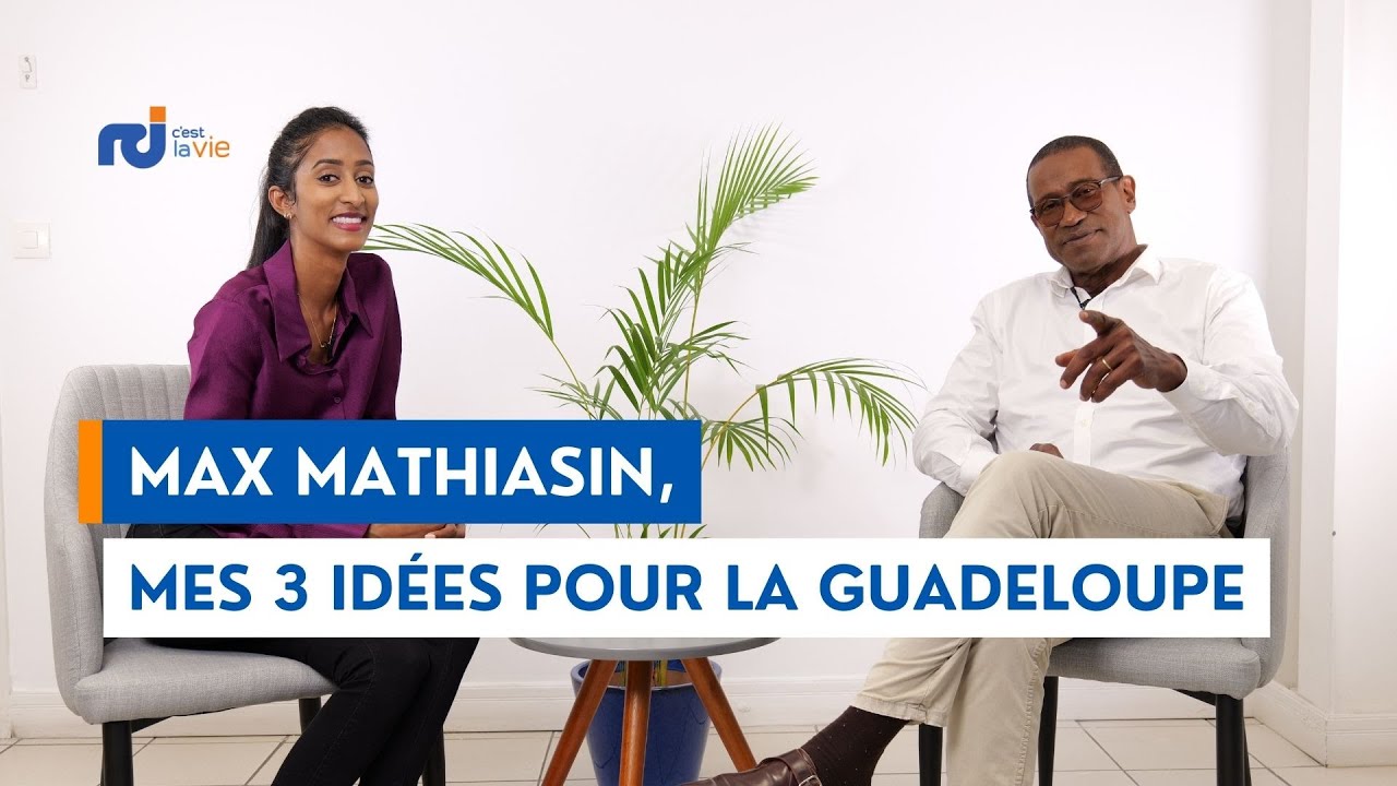 Max MATHIASIN - Mes 3 idées pour la Guadeloupe