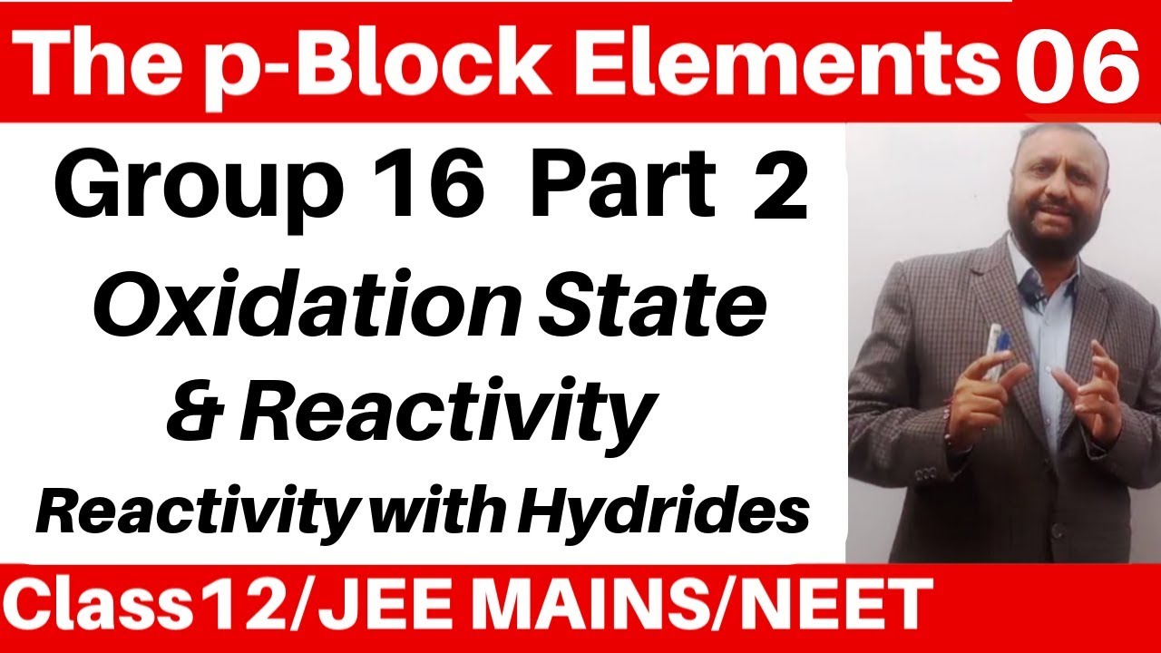 The p-Block Elements 06 :Group 16 Elements -2 : Oxidation State & Reactivity + Reactivity of Hydride