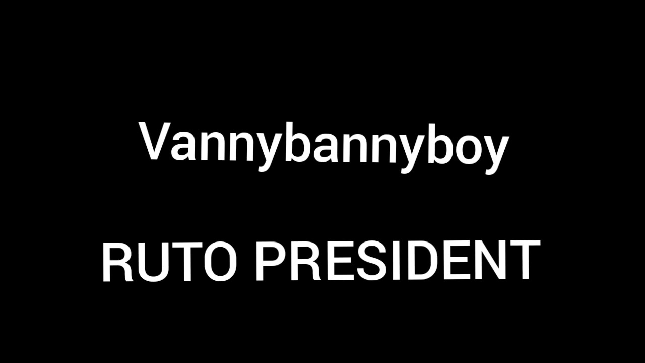 RUTO PRESIDENT- VANNY BANNYBOY(OFFICIAL AUDIO)