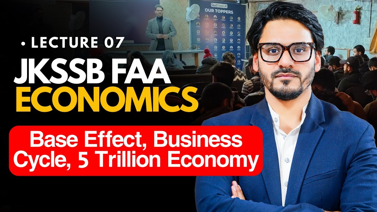 JKSSB FAA : Economics L - 7 : Base Effect, Business Cycle, 5 Trillion Economy 🔥🔥🔥