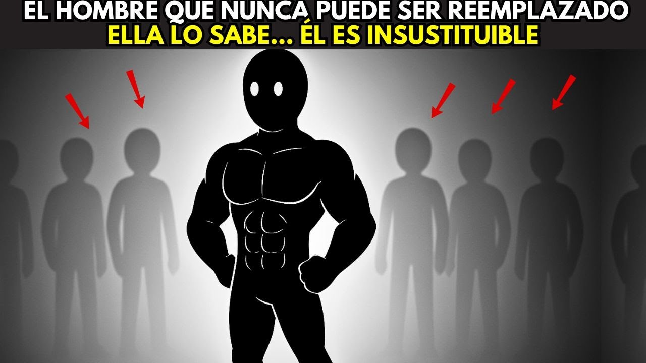 EL SECRETO DEL HOMBRE QUE NUNCA ES REEMPLAZADO | Psicología Masculina Revelada
