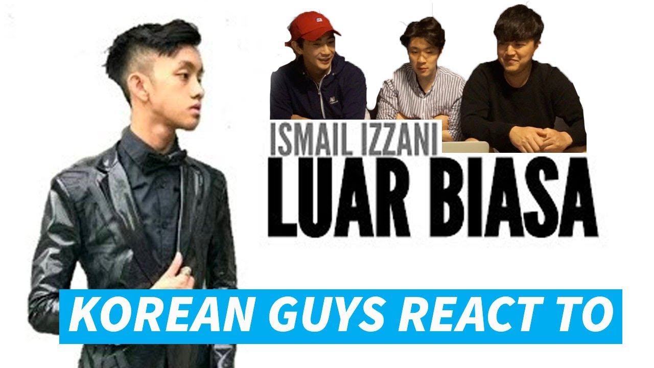 Korean guys React to Luar Biasa by Ismail Izzani