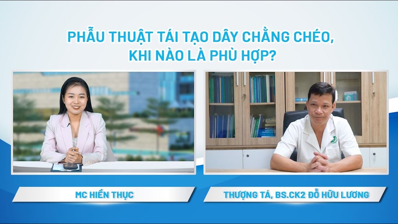 Phẫu thuật tái tạo dây chằng chéo, khi nào là phù hợp? | Bệnh viện Quân Y 175