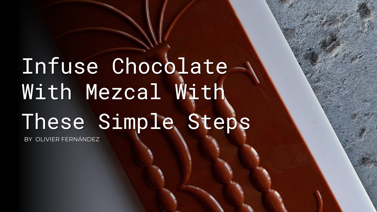 Infuse Chocolate with Mezcal with This Simple Method by Chef Olivier Fernández