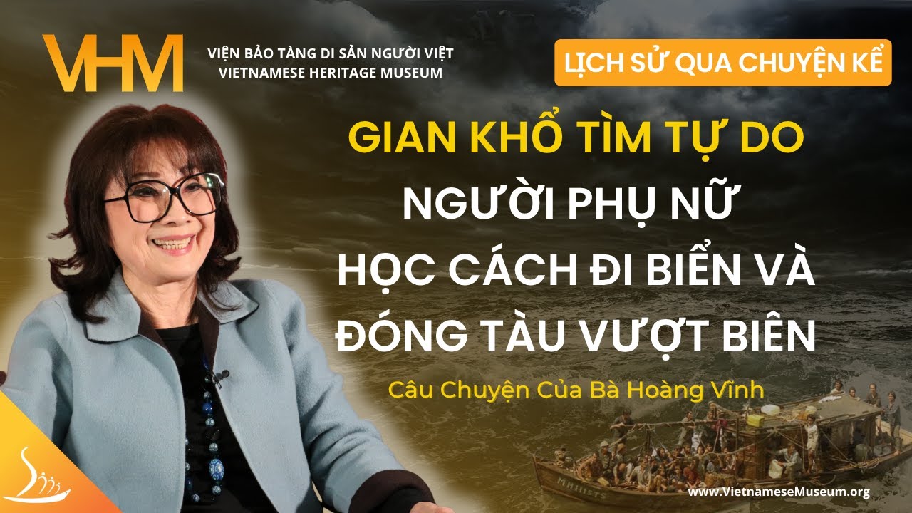 Gian Khổ Tìm Tự Do: Người Phụ Nữ Học Cách Đi Biển và Đóng Tàu Vượt Biên - Bà Hoàng Vĩnh #VHM