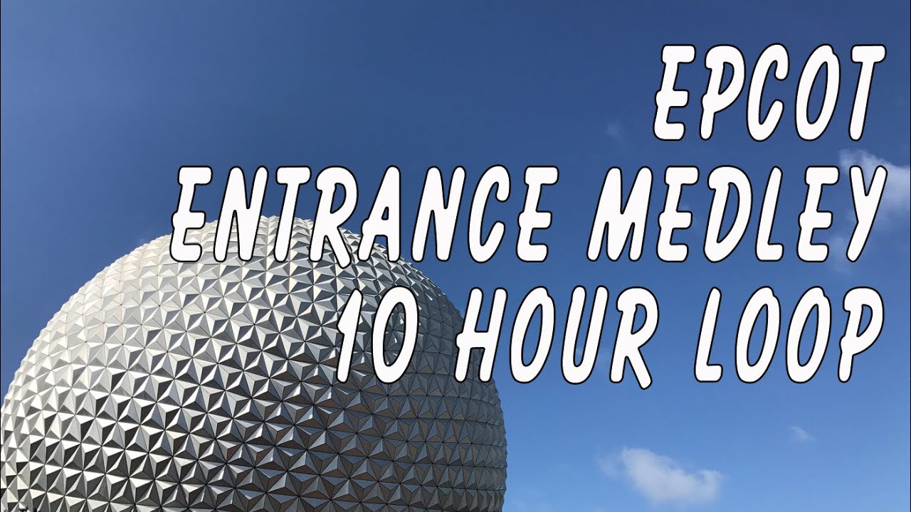 EPCOT Entrance Medley Music Loop 10 Hours