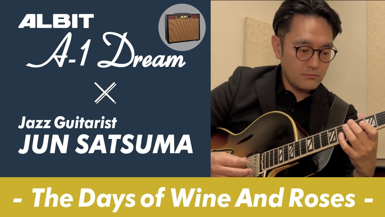 JAZZ GUITARIST 佐津間 純氏 &times; ALBIT A-1 Dream　&rdquo;The Days of Wine And Roses
