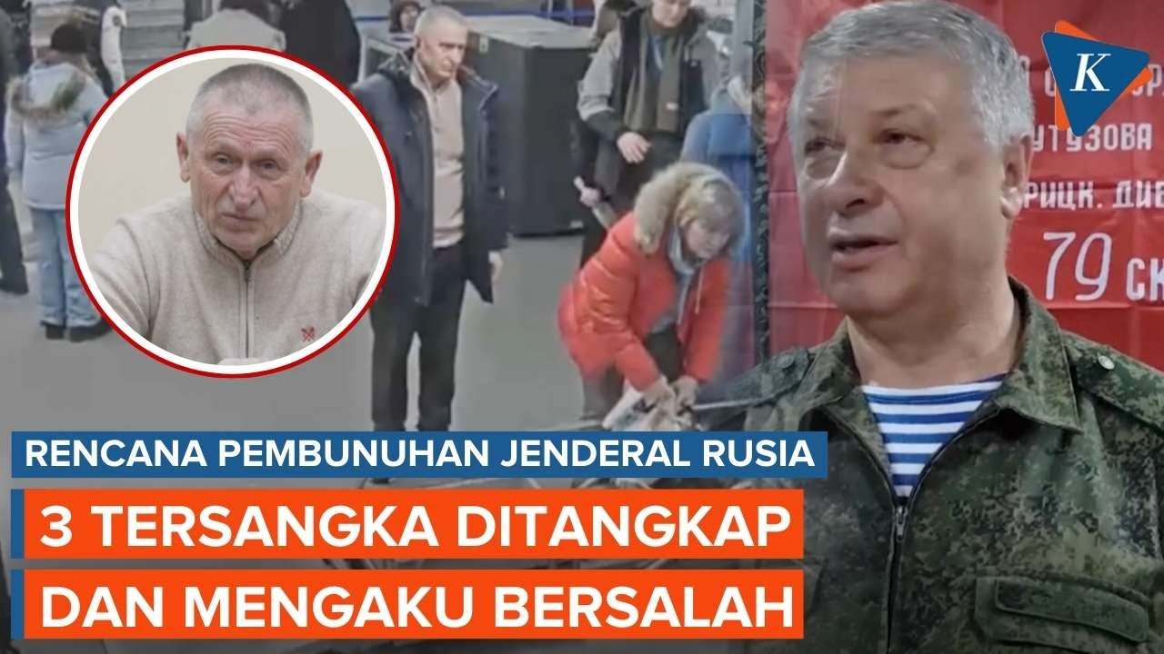 3 Tersangka Rencana Pembunuhan Jenderal Rusia Ditangkap dan Mengaku Bersalah