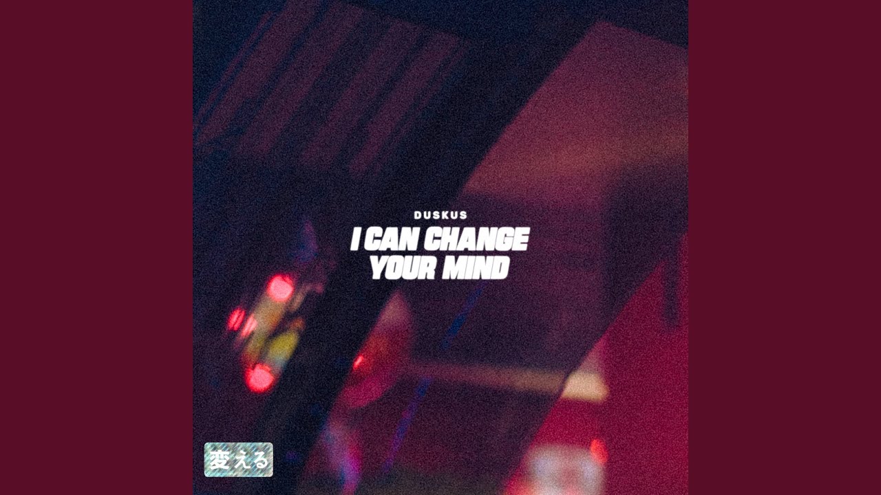 I can change your mind