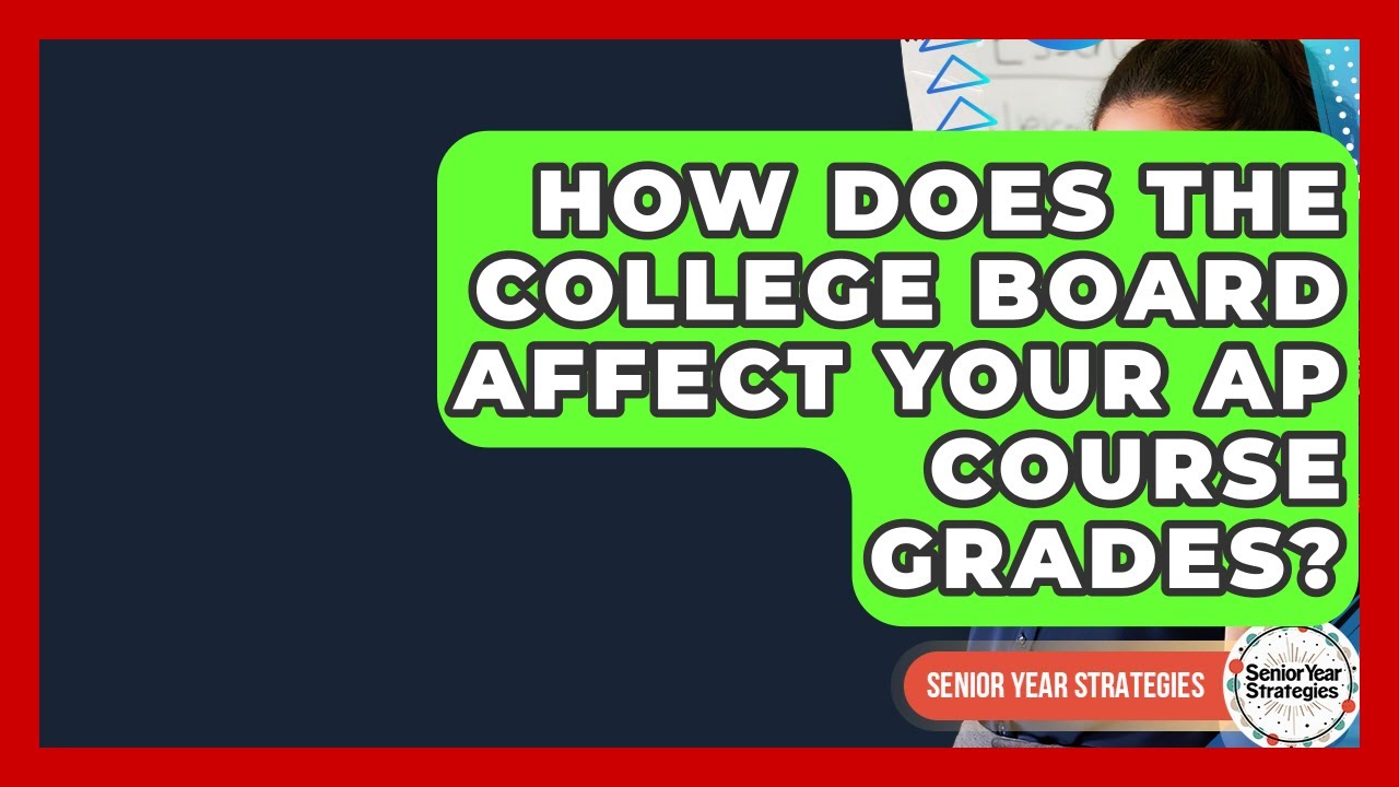 How Does The College Board Affect Your AP Course Grades? - Senior Year Strategies
