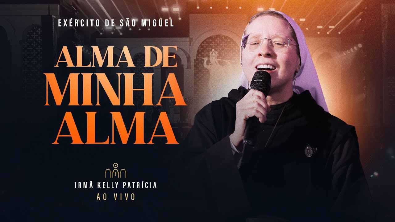 Alma de minha alma | DVD Ir Kelly Patrícia e Exército de São Miguel - Instituto Hesed