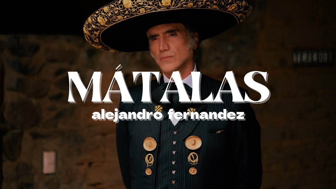 MÁTALAS - Alejandro Fernández | Letra