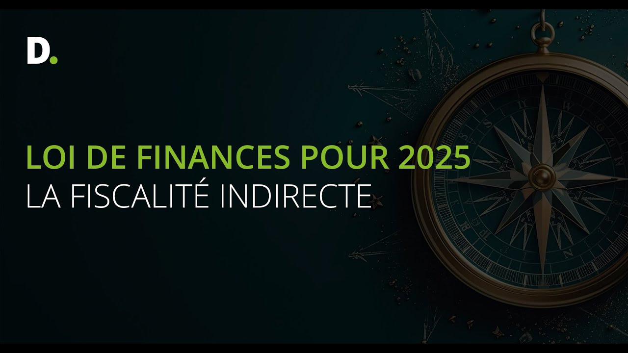 Loi de Finances pour 2025 : la fiscalité indirecte