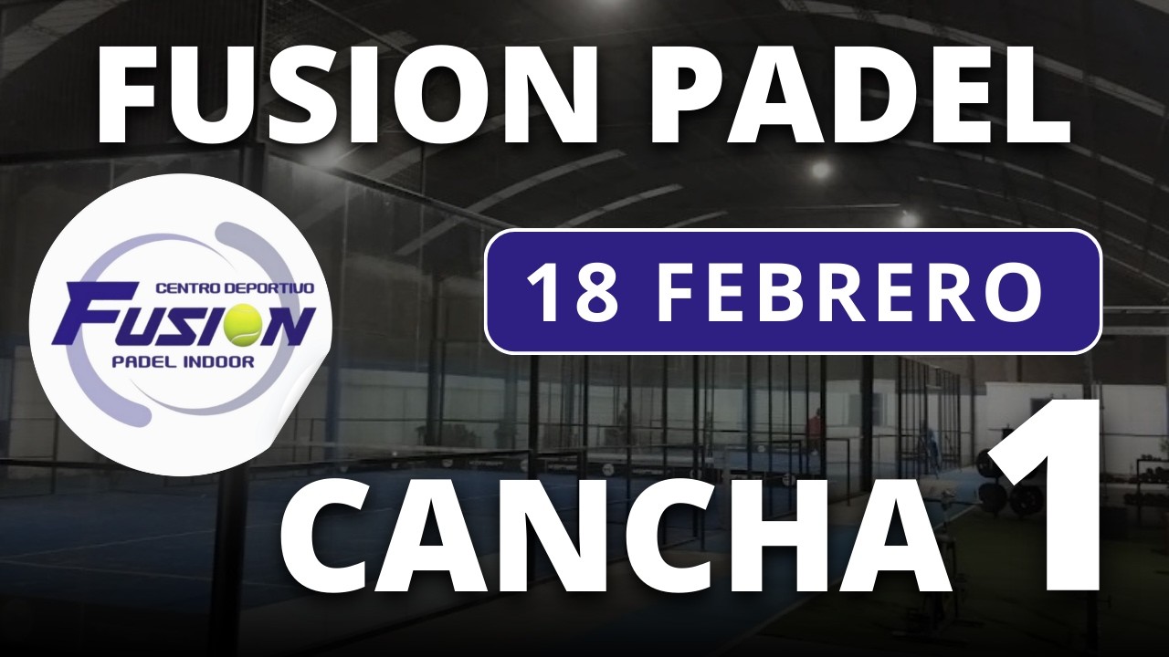 18/02/2026 - CANCHA 1 - FUSION PADEL INDOOR