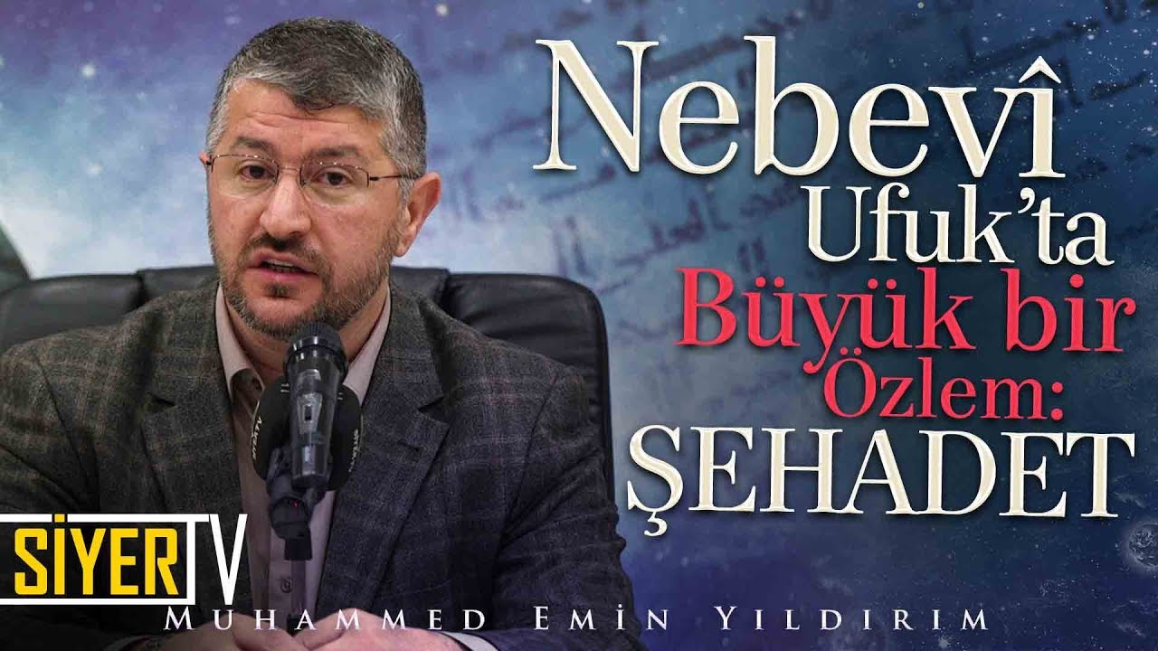 Nebevî Ufuk'ta Büyük Bir Özlem: Şehadet | Muhammed Emin Yıldırım (Diyarbakır)