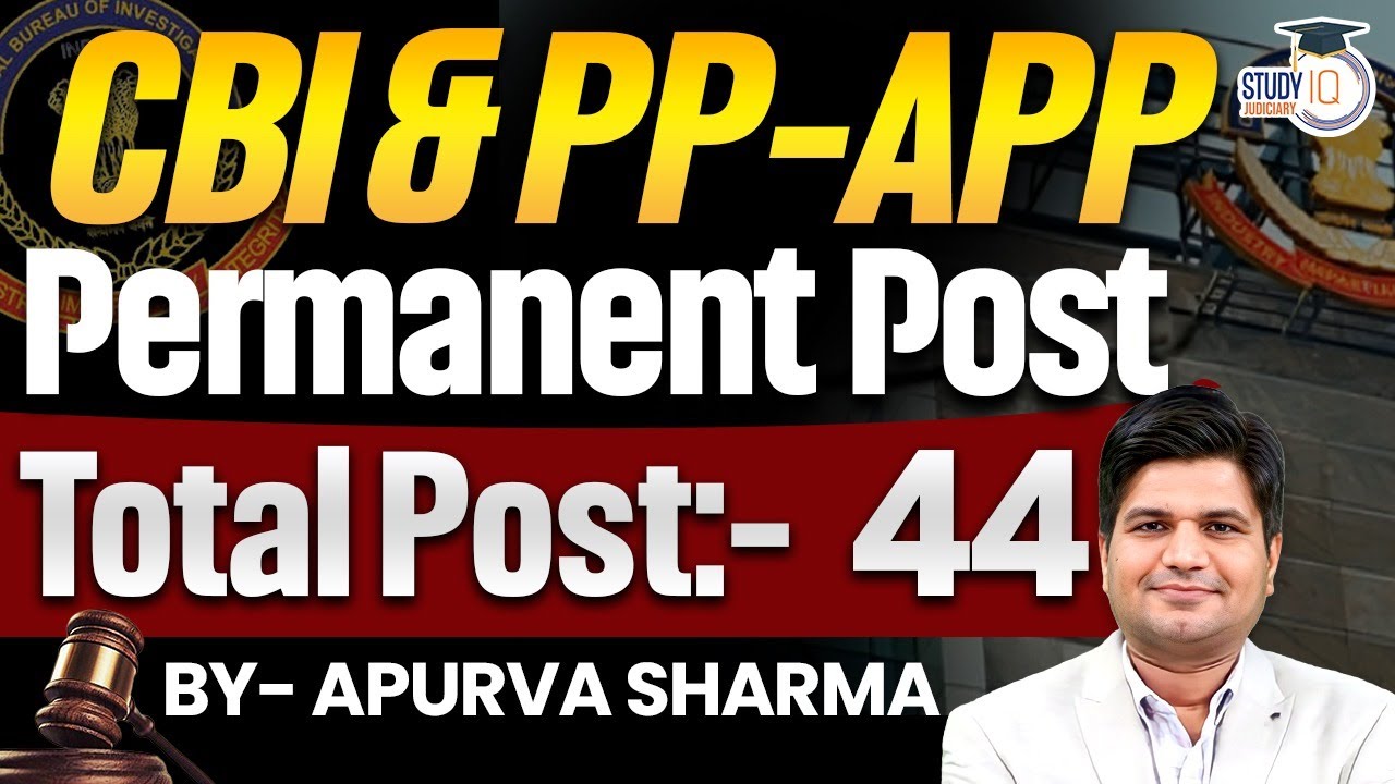 CBI PP-APP Vacancy out | Permanent Post | Total Post:- 44 | By:- Apurva Sharma | StudyIQ Judiciary