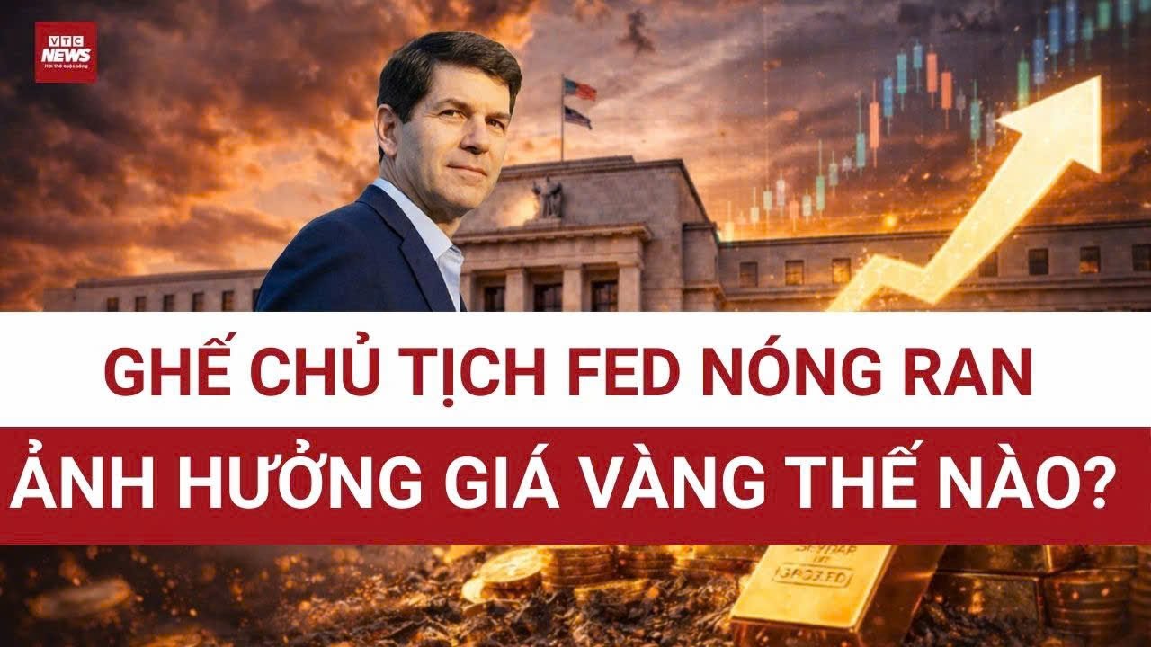 Bối cảnh mới: Thay ghế Chủ tịch Fed, thị trường toàn cầu chao đảo, vàng không còn đứng yên| VTC News