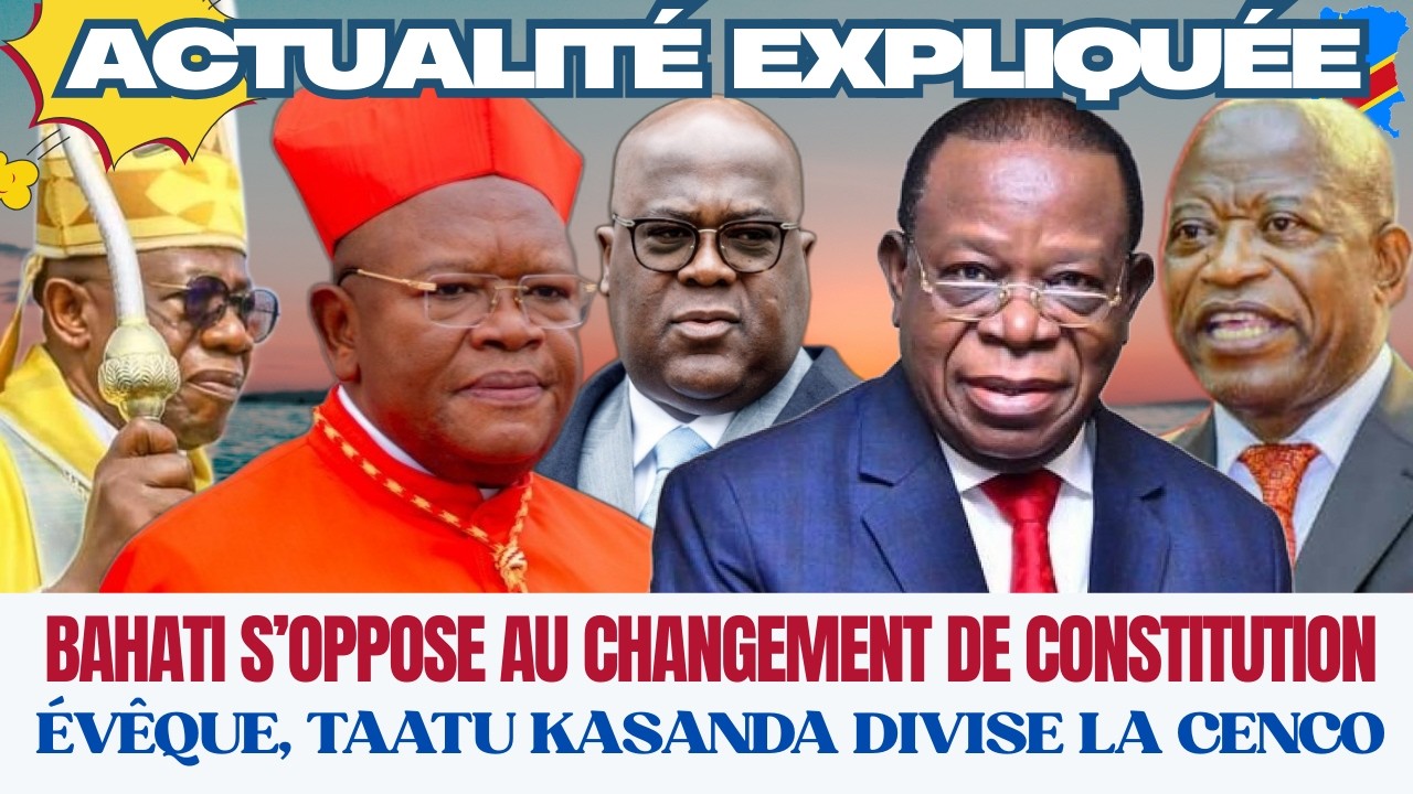 ACTU EXPLIQUÉE 05.03- CHANGEMENT CONSTITUTION : BAHATI DÉFIE TSHILOMBO+TAATU KASANDA DIVISE LA CENCO