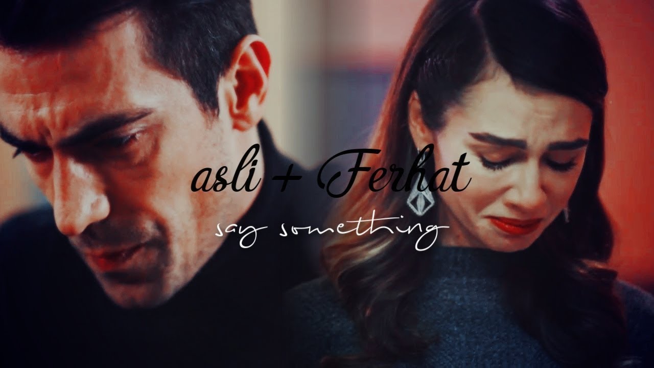 Ferhat + Asli | Say Something