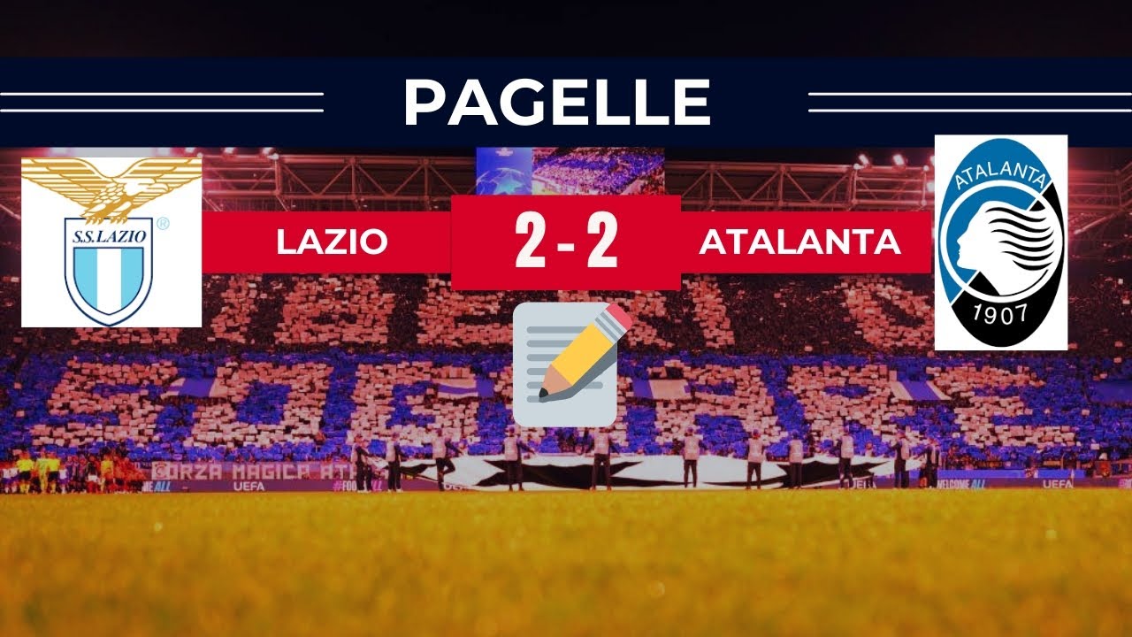 📝 LE PAGELLE DI LAZIO ATALANTA 2-2. PASALIC DALLE STELLE ALLE STALLE‼️ANCORA MUSAH‼️