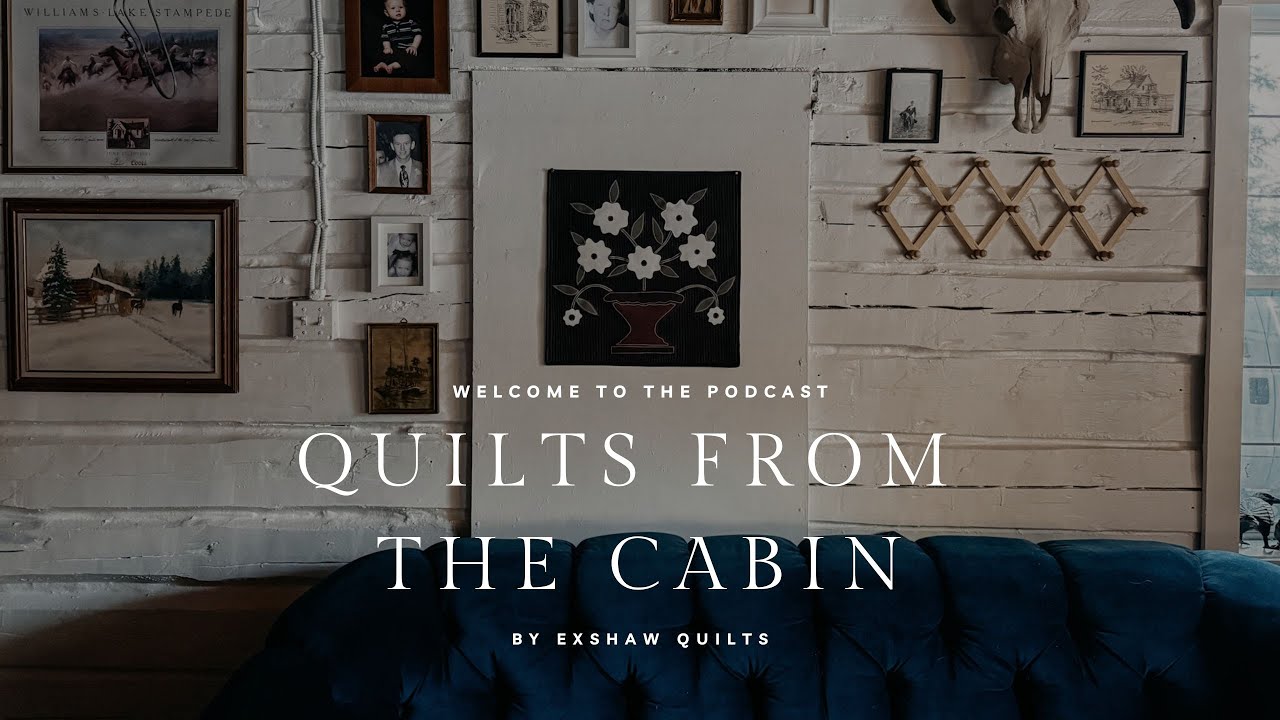 Applique Quilt Love, New Patterns, WIPS | Quilts from the Cabin Quilting Podcast Ep6