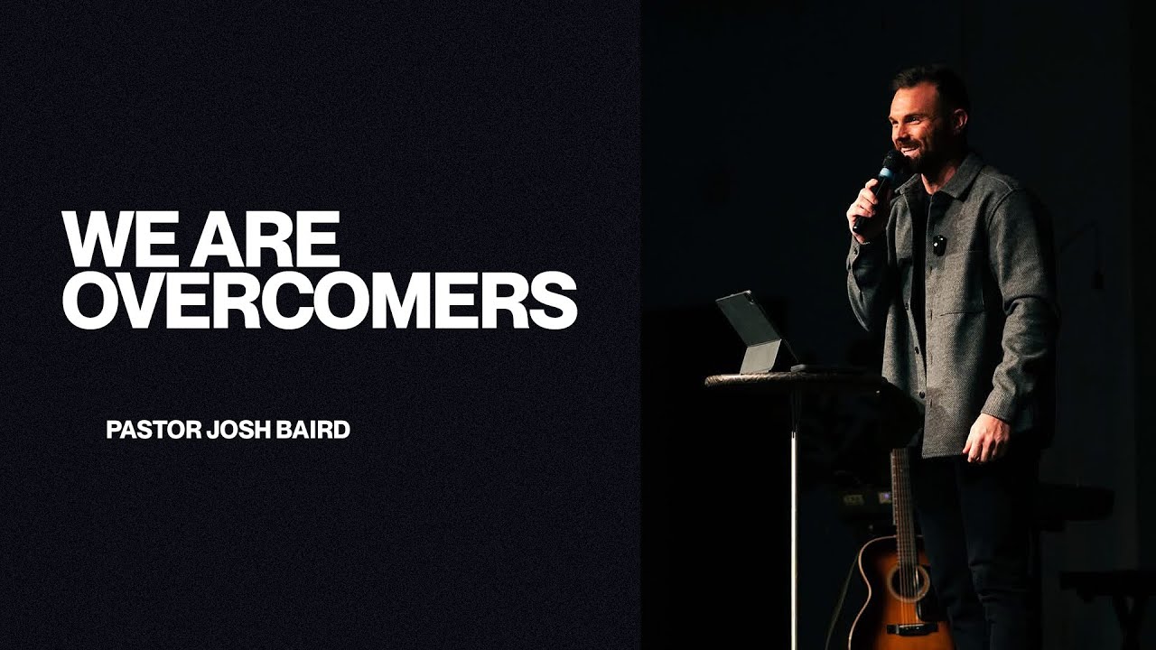 We Are Overcomers | Pastor Josh Baird