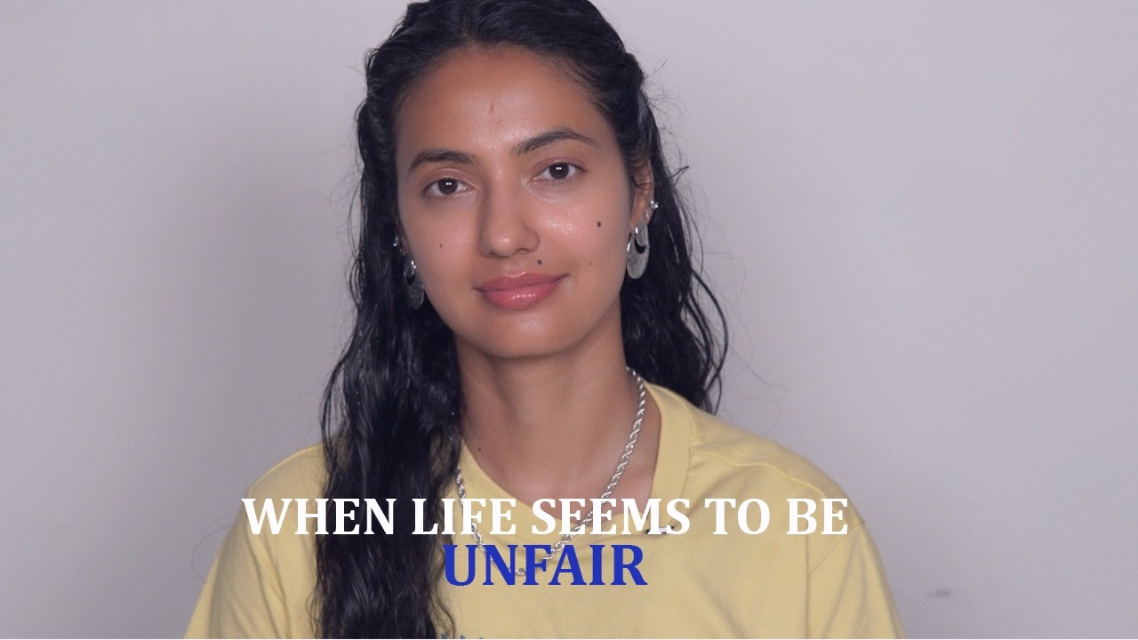 When life seems to be unfair l Why ME? l Why always ME?