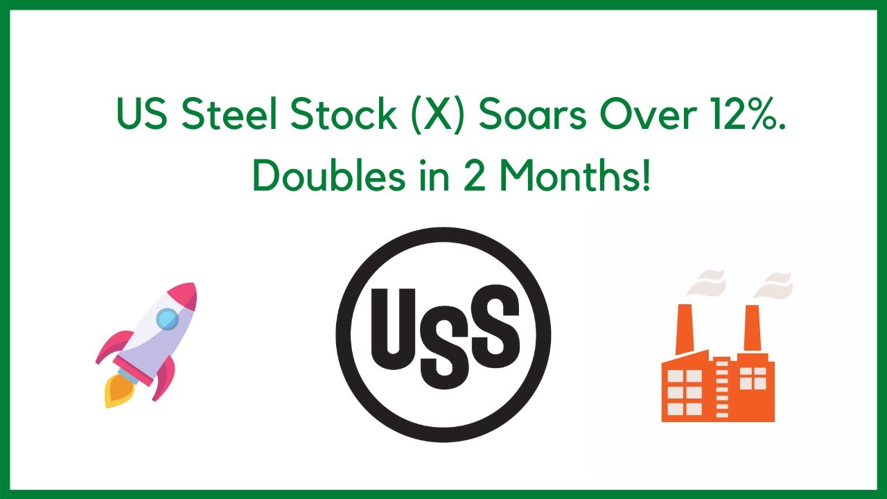 US Steel Stock (X) Soars Over 12% Doubles in 2 Months!