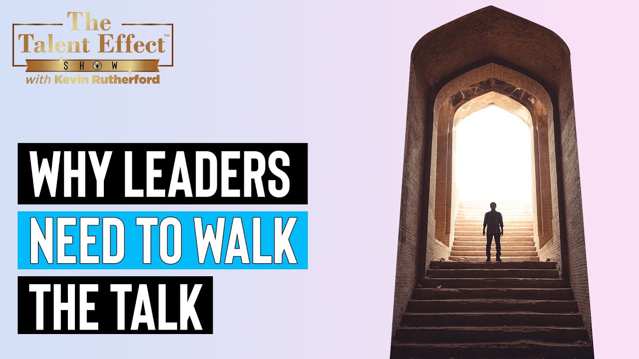 Why Leaders Need to Walk the Talk