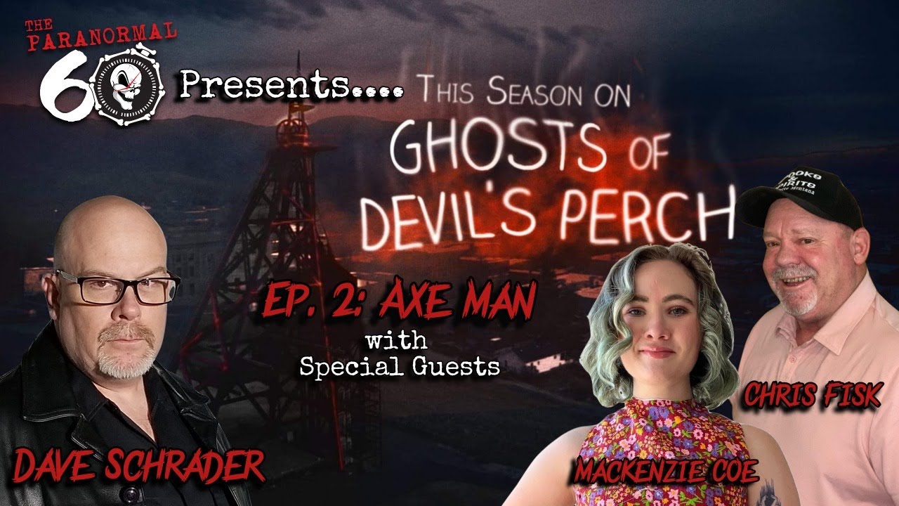 The Paranormal 60 with Dave Schrader presents Ghosts of Devil's Perch Recap: The Axe Man