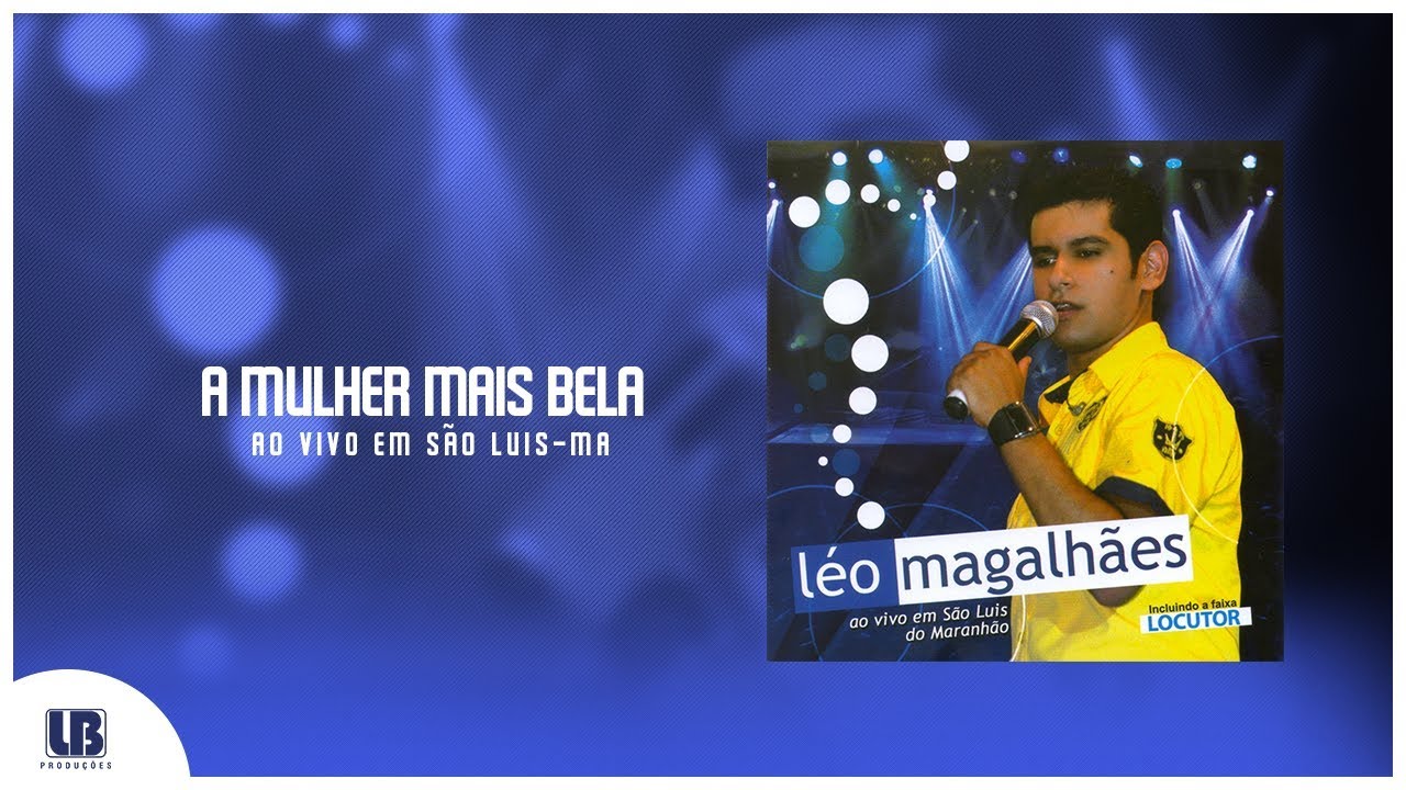 Léo Magalhães - A Mulher Mais Bela - [DVD Ao Vivo em São Luis do Maranhão] #Arrocha