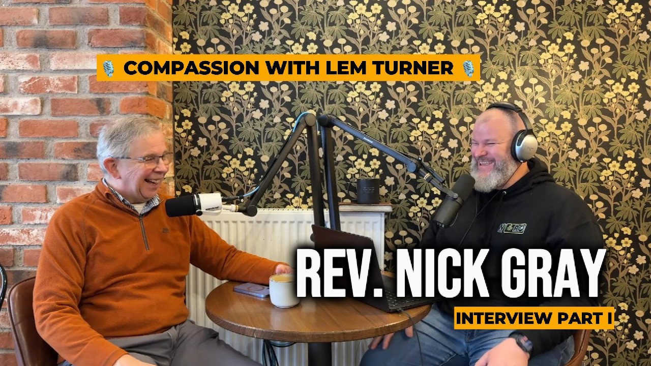 🎙️ Compassion With Lem Turner | Interview with Rev. Nick Gray Part I