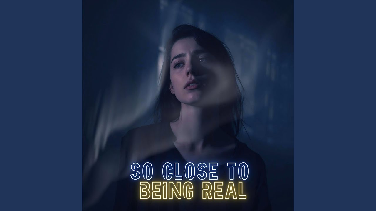 So Close to Being Real