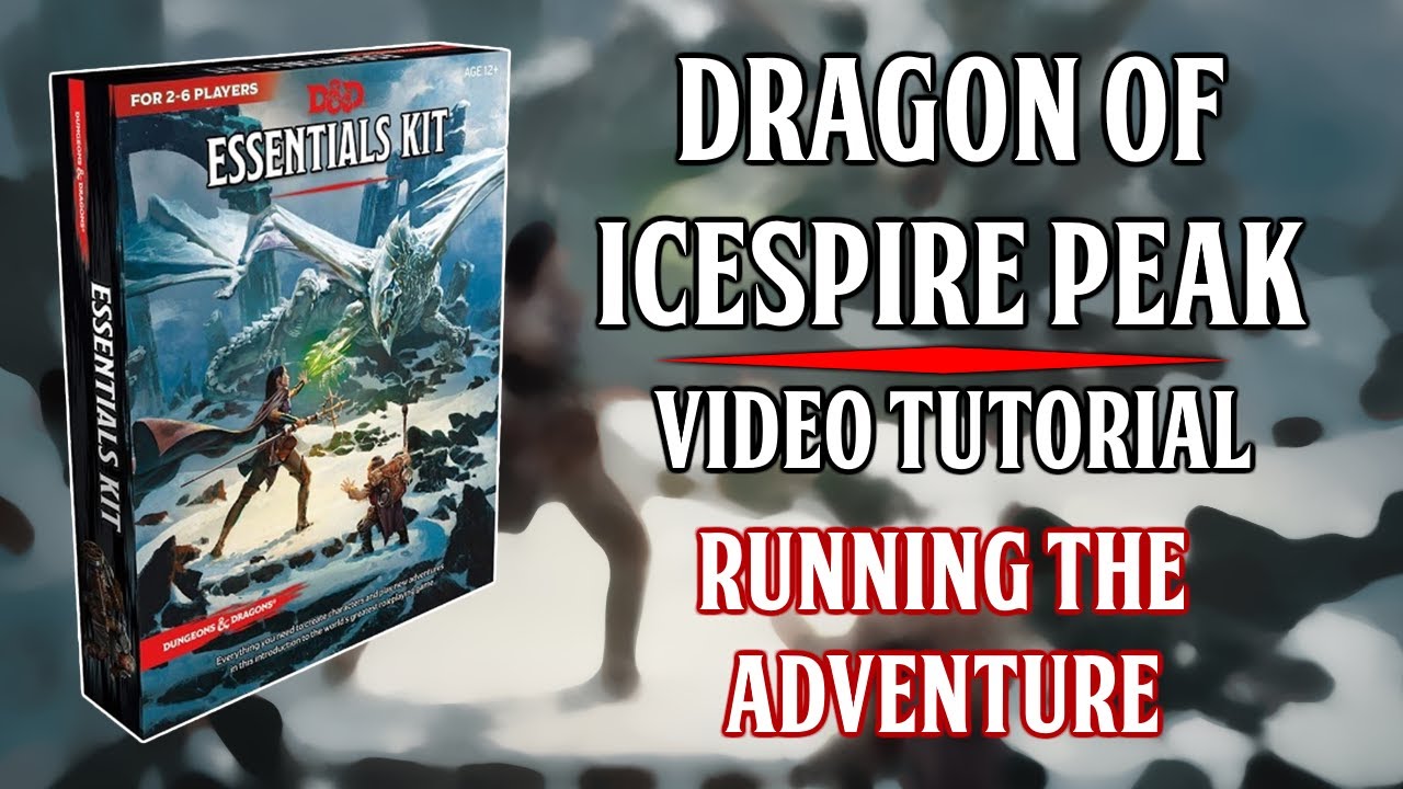 Essentials Kit: Dragon Of Icespire Peak - Video Tutorial - Running The Adventure